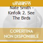 Nate Smith - Kinfolk 2. See The Birds cd