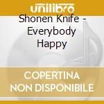 Shonen Knife - Everybody Happy cd