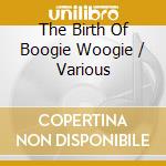 The Birth Of Boogie Woogie / Various cd