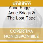 Anne Briggs - Anne Briggs & The Lost Tape cd
