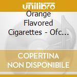 Orange Flavored Cigarettes - Ofc Phase 1&2 cd