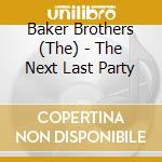 Baker Brothers (The) - The Next Last Party cd