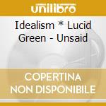 Idealism * Lucid Green - Unsaid cd