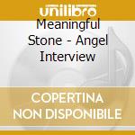 Meaningful Stone - Angel Interview cd