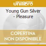 Young Gun Silver - Pleasure cd
