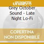 Grey October Sound - Late Night Lo-Fi cd