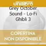 Grey October Sound - Lo-Fi Ghibli 3 cd