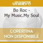 Bo Roc - My Music.My Soul cd