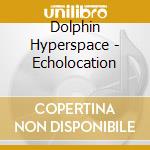 Dolphin Hyperspace - Echolocation cd