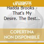 Hadda Brooks - That's My Desire. The Best Of Hadda Brooks cd