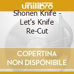 Shonen Knife - Let's Knife Re-Cut cd