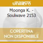 Moonga K. - Soulwave 2153 cd