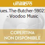Blues.The-Butcher-590213 - Voodoo Music cd musicale di Blues.The