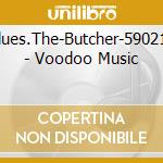 Blues.The-Butcher-590213 - Voodoo Music cd