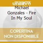 Michael Gonzales - Fire In My Soul cd