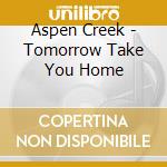 Aspen Creek - Tomorrow Take You Home cd