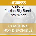 Clifford Jordan Big Band - Play What You Feel cd