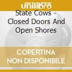 State Cows - Closed Doors And Open Shores cd