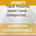 Papik Presents Sweet Candi - Unexpected Vibes cd