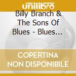Billy Branch & The Sons Of Blues - Blues Is My Biography cd