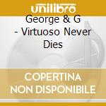 George & G - Virtuoso Never Dies cd