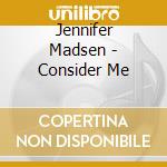 Jennifer Madsen - Consider Me cd