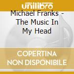 Michael Franks - The Music In My Head cd musicale di Franks, Michael