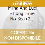 Miina And Luci - Long Time No Sea (2 Cd) cd