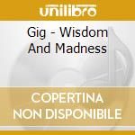 Gig - Wisdom And Madness cd