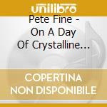 Pete Fine - On A Day Of Crystalline Thought cd