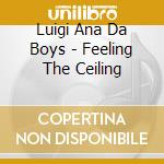 Luigi Ana Da Boys - Feeling The Ceiling cd