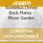 Roedelius.Onnen Bock.Matsu - Moon Garden cd