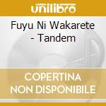 Fuyu Ni Wakarete - Tandem cd