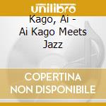 Kago, Ai - Ai Kago Meets Jazz cd musicale di Kago, Ai