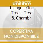 Issugi - 7Inc Tree - Tree & Chambr cd