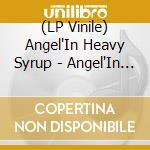 (LP Vinile) Angel'In Heavy Syrup - Angel'In Heavy Syrup vinile