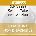 (LP Vinile) Sekiri - Take Me To Sekiri vinile