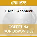 T-Ace - Ahobamu cd