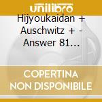 Hijyoukaidan + Auschwitz + - Answer 81 1981.4.19. Vol.1 cd