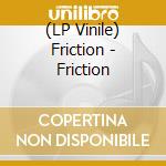 (LP Vinile) Friction - Friction vinile