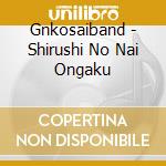 Gnkosaiband - Shirushi No Nai Ongaku cd