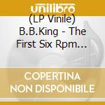 (LP Vinile) B.B.King - The First Six Rpm Singles Box. From B.B.S 78S Treasures To 45S (6 X 7") vinile