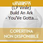 (LP Vinile) Build An Ark - You'Ve Gotta Have Freedom/Vibes From The Tribe vinile