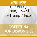 (LP Vinile) Fulson, Lowell - 7-Tramp / Pico vinile