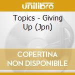 Topics - Giving Up (Jpn)