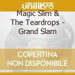 Magic Slim & The Teardrops - Grand Slam cd musicale di Magic Slim & The Teardrops