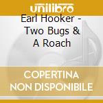 Earl Hooker - Two Bugs & A Roach cd