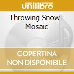 Throwing Snow - Mosaic cd musicale di Throwing Snow