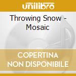 Throwing Snow - Mosaic cd