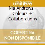 Nia Andrews - Colours + Collaborations cd musicale di Nia Andrews